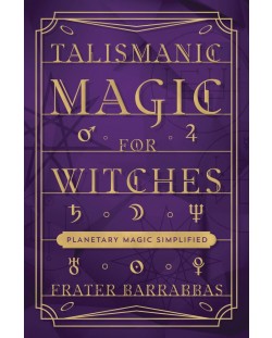 Talismanic Magic for Witches: Planetary Magic Simplified