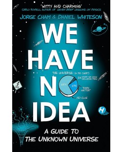 We Have No Idea: A Guide to the Unknown Universe