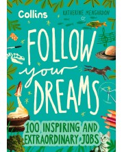 Follow Your Dreams: 100 Inspiring and Extraordinary Jobs