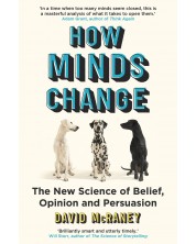 How Minds Change: The New Science of Belief, Opinion and Persuasion