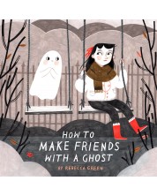 How to Make Friends With a Ghost