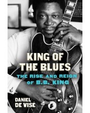 King of the Blues: The Rise and Reign of B.B. King