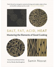 Salt, Fat, Acid, Heat: Mastering the Elements of Good Cooking