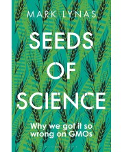 Seeds of Science: Why We Got It So Wrong On GMOs