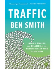 Traffic: Genius, Rivalry, and Delusion in the Billion-Dollar Race to Go Viral