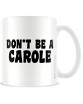 Κούπα Pyramid Adult: Humor - Don'T Be A Carole - 1t