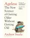 Ageless: The New Science of Getting Older Without Getting Old - 1t